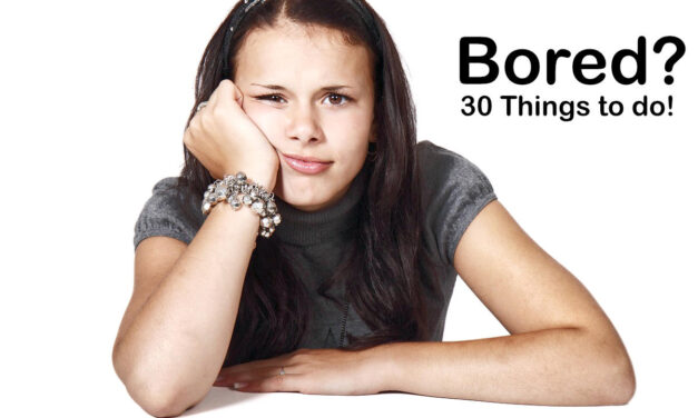 Bored?  Can’t Think of Anything to do?  Here are 30 Activity Ideas