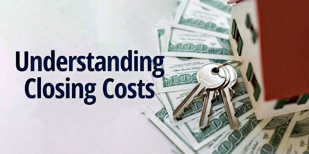 Understanding Closing Costs What Every Homebuyer Should Know